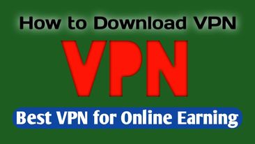 How to Download VPN, Best VPN for Online Earning 2022